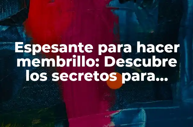 Espesante para Hacer Membrillo: Descubre los Secretos para Preparar un Delicioso Membrillo Casero