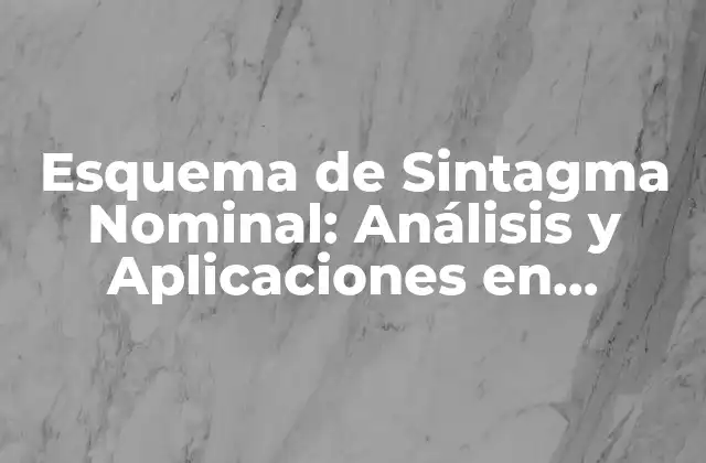 Esquema de Sintagma Nominal: Análisis y Aplicaciones en Lingüística
