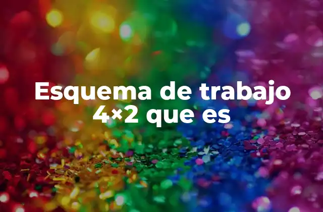Esquema de Trabajo 4×2 que es
