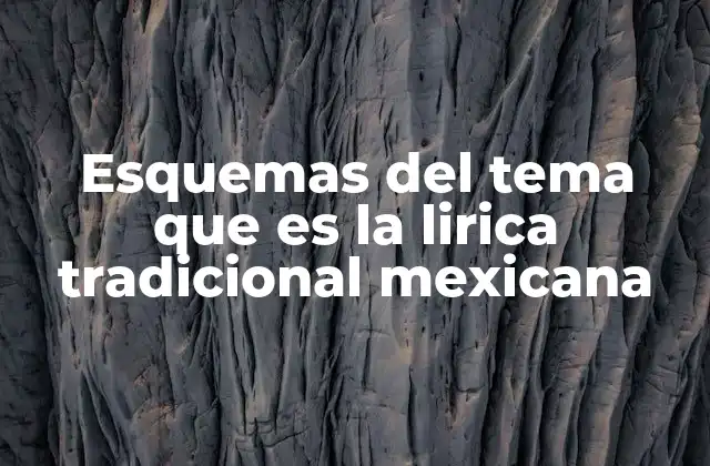 Esquemas Del Tema que es la Lirica Tradicional Mexicana