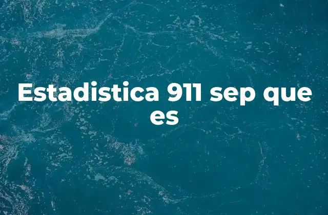 Estadistica 911 Sep que es