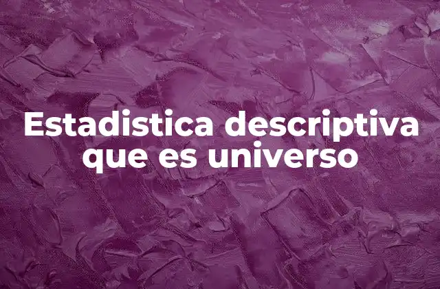 Estadistica Descriptiva que es Universo
