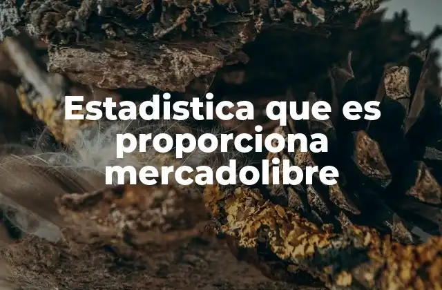 Estadistica que es Proporciona Mercadolibre