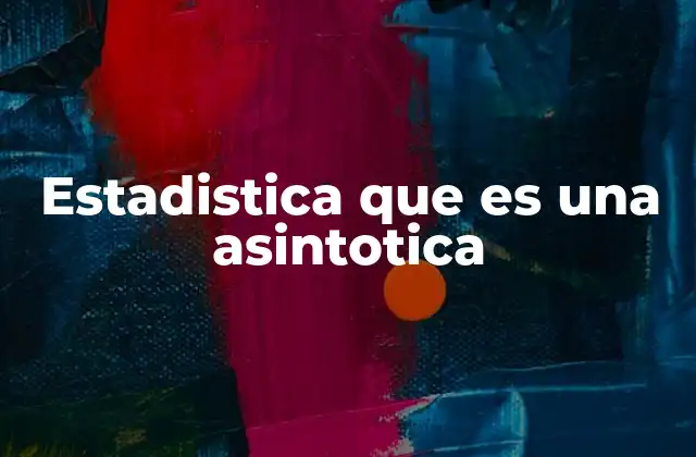 Estadistica que es una Asintotica