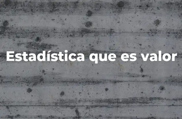 Estadística que es Valor