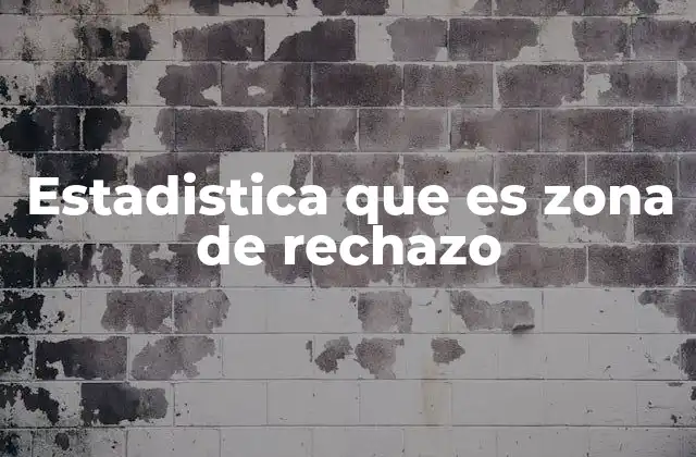 Estadistica que es Zona de Rechazo