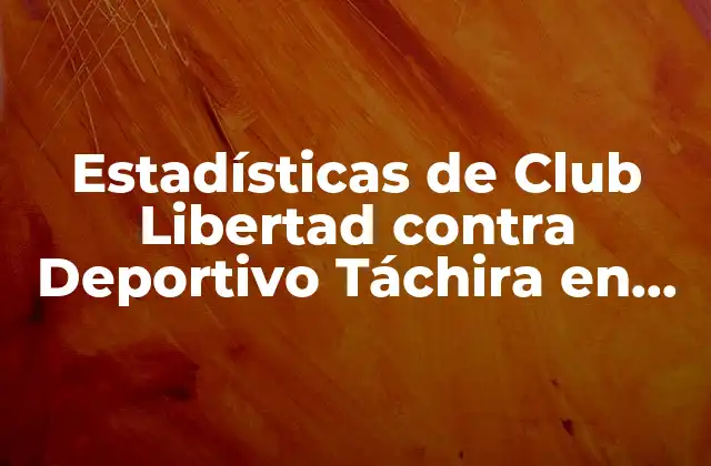 Estadísticas de Club Libertad contra Deportivo Táchira en Partidos Oficiales