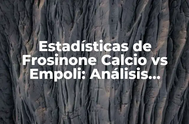 Estadísticas de Frosinone Calcio Vs Empoli: Análisis Detallado de Enfrentamientos