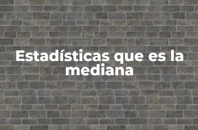 Importancia de la mediana en el análisis de datos