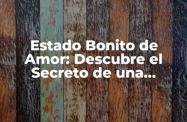 Estado Bonito de Amor: Descubre el Secreto de una Relación Saludable