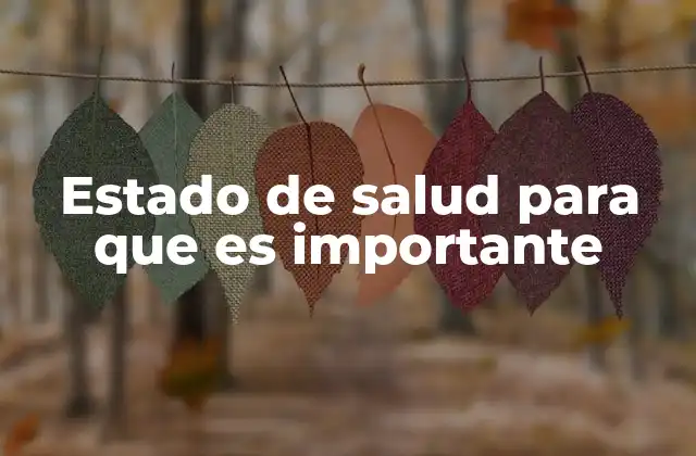 Estado de Salud para que es Importante