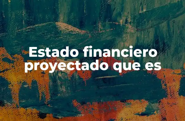 Estado Financiero Proyectado que es