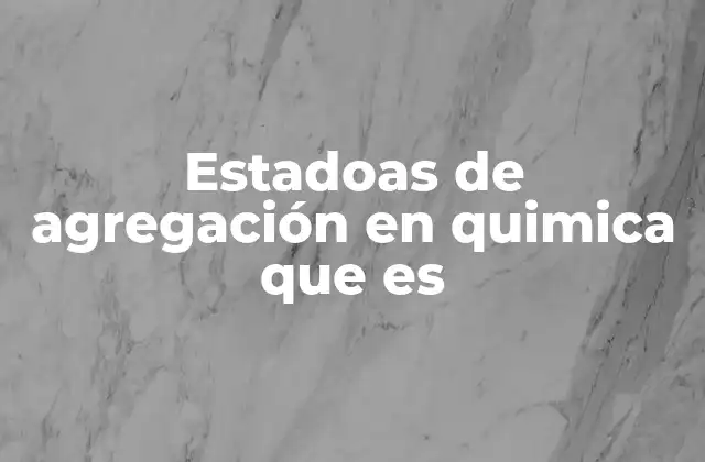 Estadoas de Agregación en Quimica que es 2 La importancia de comprender los estados de agregación