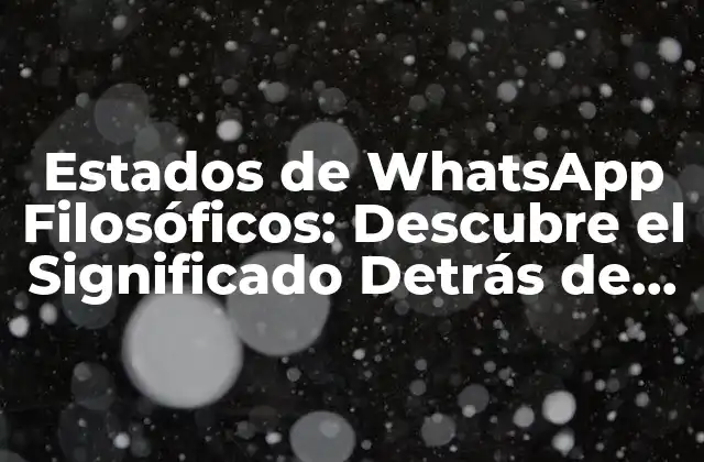 Estados de Whatsapp Filosóficos: Descubre el Significado Detrás de las Frases