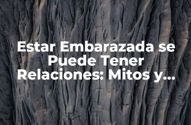 Estar Embarazada Se Puede Tener Relaciones: Mitos y Verdades