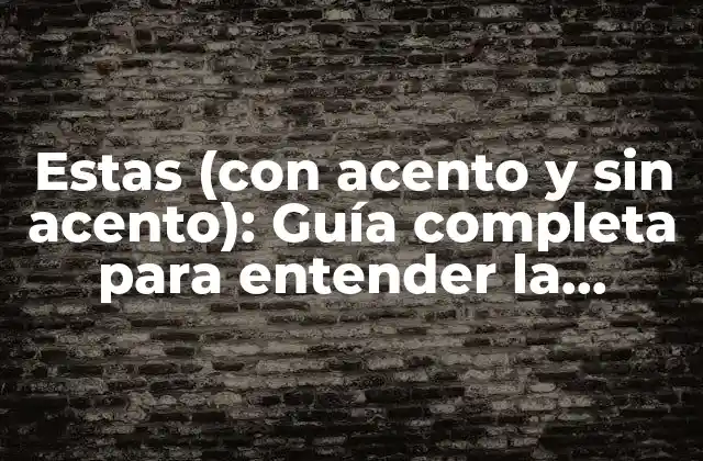 Estas (con Acento y sin Acento): Guía Completa para Entender la Diferencia