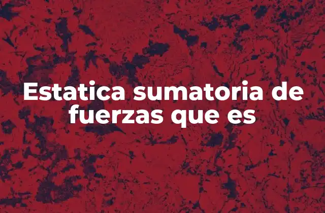 Estatica Sumatoria de Fuerzas que es