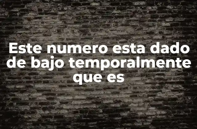 Este Numero Esta Dado de bajo Temporalmente que es