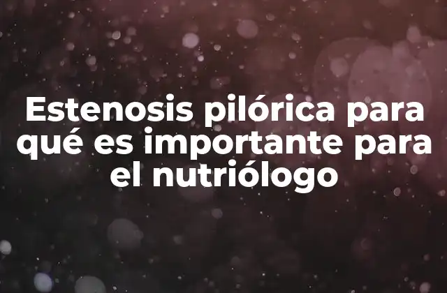 El impacto de la estenosis pilórica en la salud nutricional