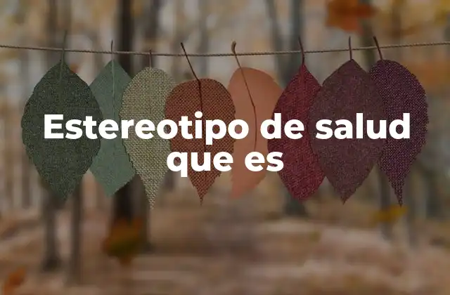 Cómo los estereotipos de salud afectan a la percepción pública