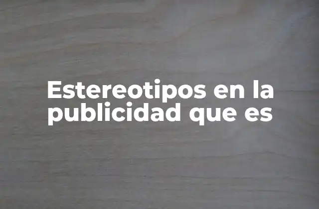 Estereotipos en la Publicidad que es