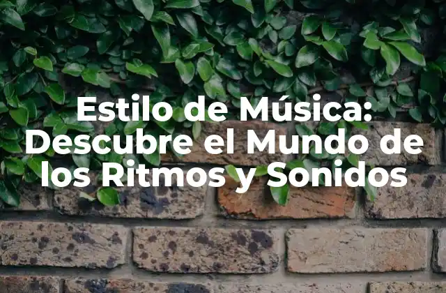 Estilo de Música: Descubre el Mundo de los Ritmos y Sonidos