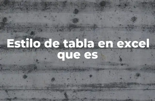 Estilo de Tabla en Excel que es