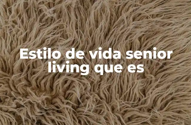Estilo de Vida Senior Living que es