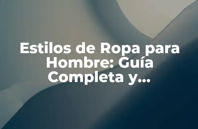 Estilos de Ropa para Hombre: Guía Completa y Actualizada 2 El Estilo Clásico: Elegancia y Sofisticación