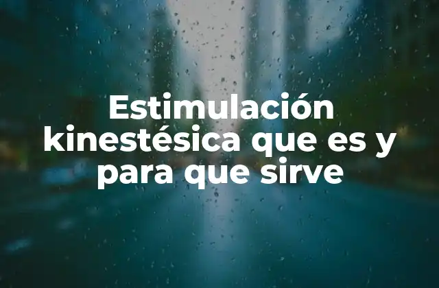 Estimulación Kinestésica que es y para que Sirve