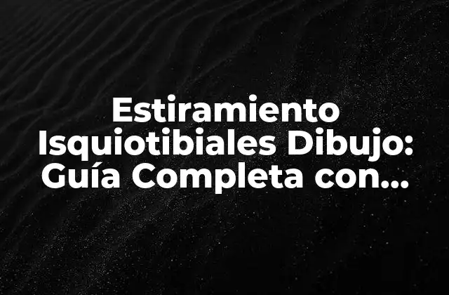 Estiramiento Isquiotibiales Dibujo: Guía Completa con Ejercicios y Técnicas