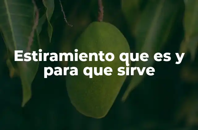 Estiramiento que es y para que Sirve