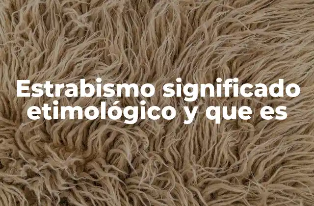 Estrabismo Significado Etimológico y que es