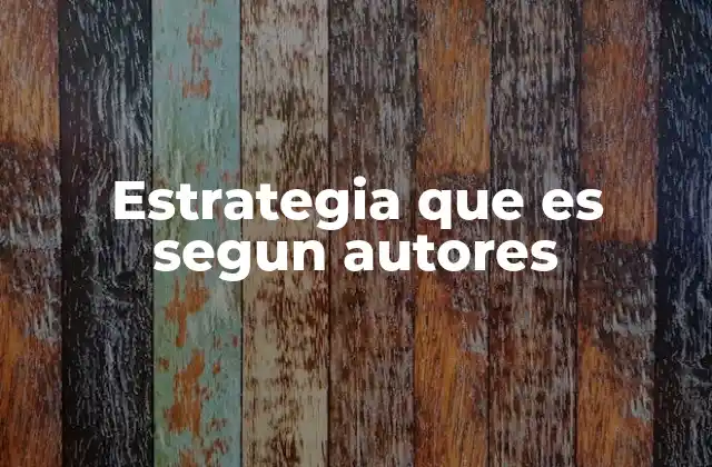 Estrategia que es Segun Autores