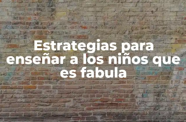 Estrategias para Enseñar a los Niños que es Fabula