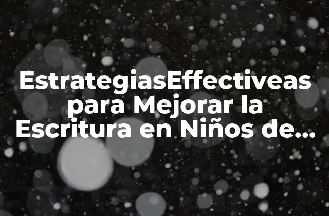 Estrategiaseffectiveas para Mejorar la Escritura en Niños de Primaria