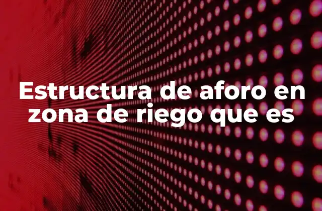 Estructura de Aforo en Zona de Riego que es