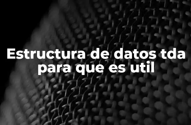 Estructura de Datos Tda para que es Util