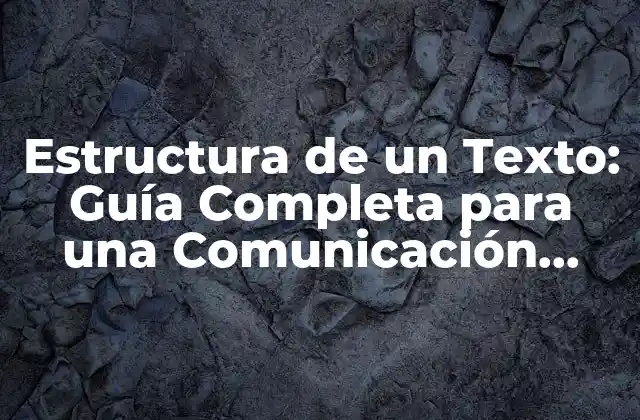 Estructura de un Texto: Guía Completa para una Comunicación Eficaz