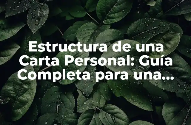 Estructura de una Carta Personal: Guía Completa para una Comunicación Efectiva