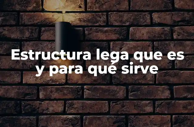 Estructura Lega que es y para Qué Sirve
