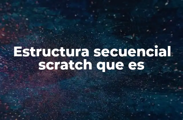 Estructura Secuencial Scratch que es