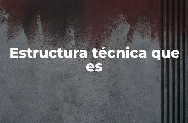 Estructura Técnica que es