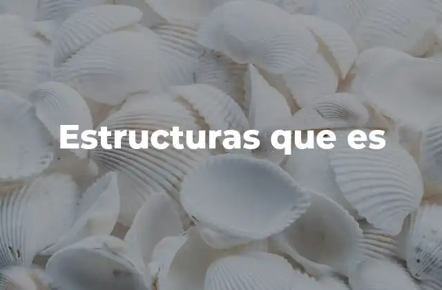 La importancia de las estructuras en la vida cotidiana
