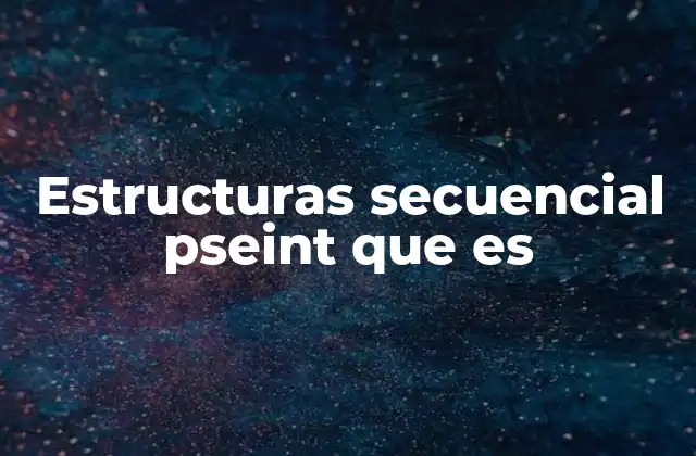 Estructuras Secuencial Pseint que es 2 La base de todo algoritmo