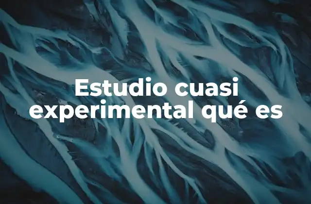 Estudio Cuasi Experimental Qué es