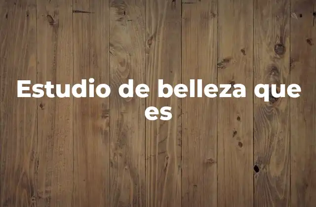 Estudio de Belleza que es