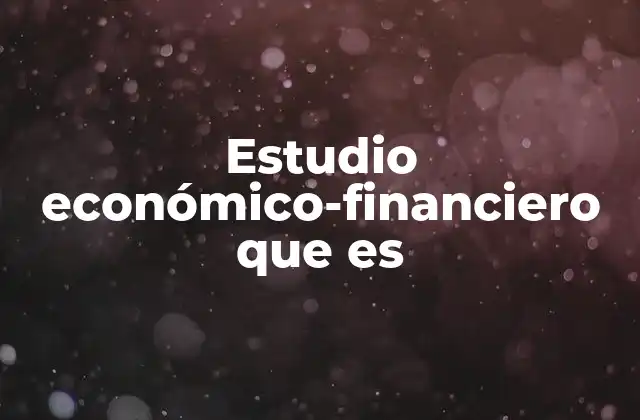 Estudio Económico-financiero que es