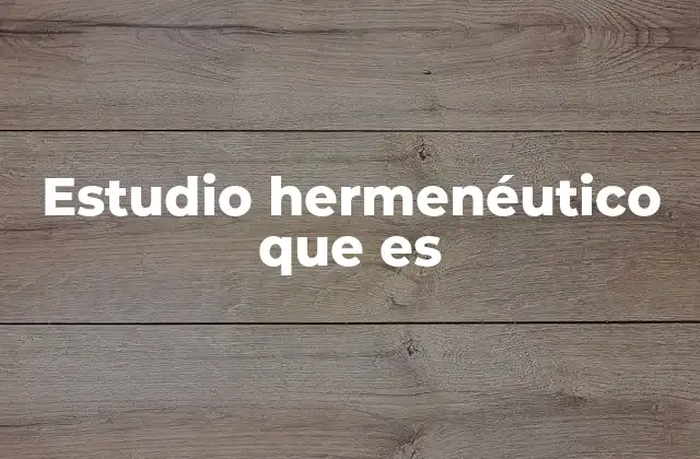 Estudio Hermenéutico que es