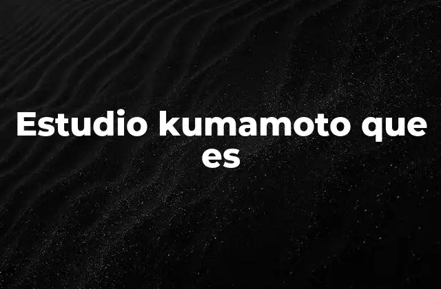 Estudio Kumamoto que es
